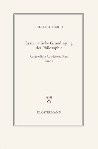 Henrich, Dieter Ausgewählte Schriften zur Philosophie Kants: Band 1: Zur Konstitution des Systems