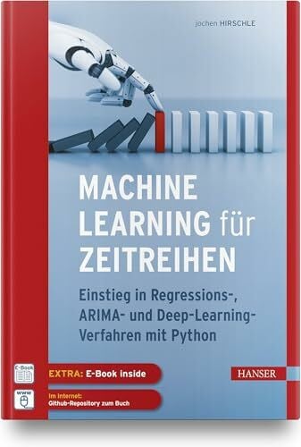 Hirschle, Jochen Machine Learning für Zeitreihen: Einstieg in Regressions-, ARIMA- und Deep Learning-Verfahren mit Python. Inkl. E-Book