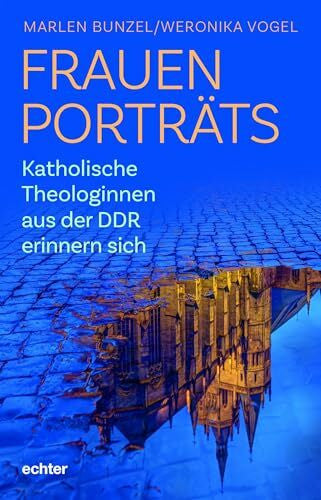 Vogel, Weronika Frauenporträts: Katholische Theologinnen aus der DDR erinnern sich