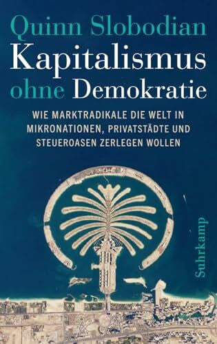 Gebauer, Stephan Kapitalismus ohne Demokratie: Wie Marktradikale die Welt in Mikronationen, Privatstädte und Steueroasen zerlegen wollen