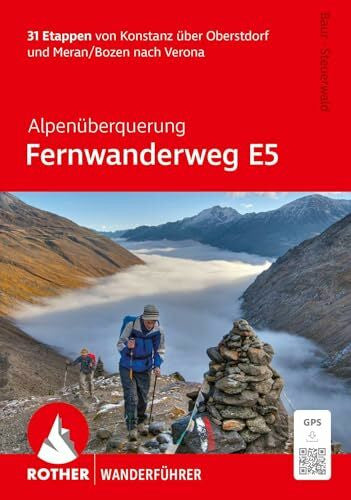 Steuerwald, Dirk Alpenüberquerung Fernwanderweg E5, Rother Wanderführer: 31 Etappen von Konstanz über Oberstdorf und Meran/Bozen nach Verona. Mit GPS-Tracks