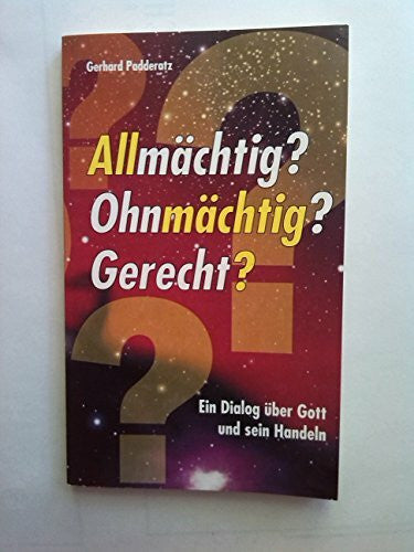 Padderatz, Gerhard Allmächtig? Ohnmmächtig? Gerecht? Ein Dialog über GOTT und Sein Handeln