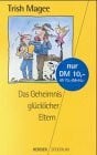 Magee, Trish Das Geheimnis glücklicher Eltern