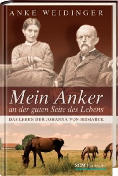 Weidinger, Anke Mein Anker an der guten Seite des Lebens: Das Leben der Johanna von Bismarck
