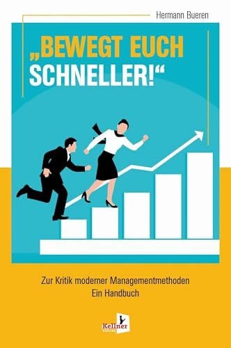 Bueren, Hermann BEWEGT EUCH SCHNELLER: Zur Kritik moderner Managementmethoden