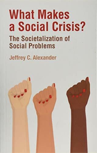 Alexander, Jeffrey C. What Makes a Social Crisis?: The Societalization of Social Problems