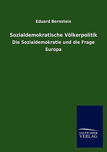 Bernstein, Eduard Sozialdemokratische Völkerpolitik: Die Sozialdemokratie und die Frage Europa