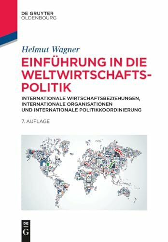 Wagner, Helmut Einführung in die Weltwirtschaftspolitik: Internationale Wirtschaftsbeziehungen, Internationale Organisationen und Internationale Politikkoordinierung