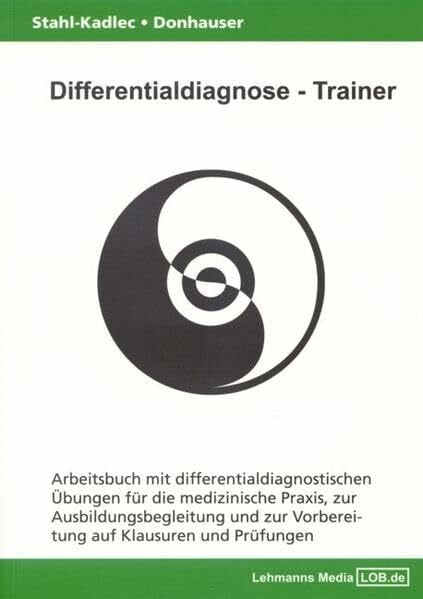 Donhauser, Hubert Differentialdiagnose - Trainer / Arbeitsbuch mit differentialdiagnostischen Übungen: Für die medizinische Praxis, zur Ausbildungsbegleitung und zur Vorbereitung auf Klausuren und Prüfungen