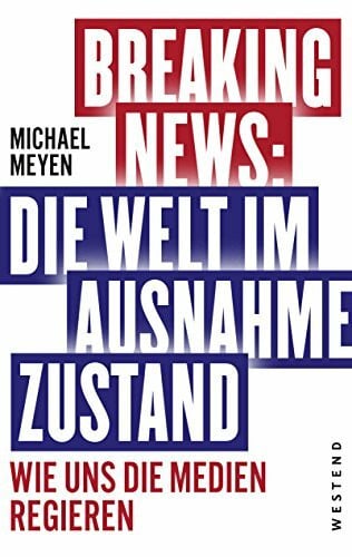 Meyen, Michael Breaking News: Die Welt im Ausnahmezustand: Wie uns die Medien regieren