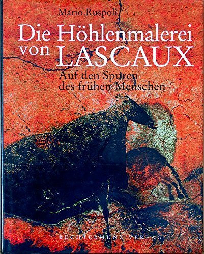 Ruspoli, Mario Die Höhlenmalerei von Lascaux. Auf den Spuren des frühen Menschen