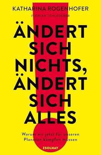 Schlederer, Florian Ändert sich nichts, ändert sich alles: Warum wir jetzt für unseren Planeten kämpfen müssen