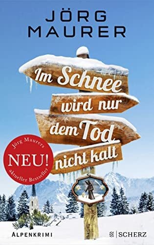 Maurer, Jörg Im Schnee wird nur dem Tod nicht kalt: Alpenkrimi (Kommissar Jennerwein ermittelt, Band 11)