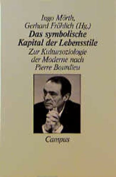Fröhlich, Gerhard Das symbolische Kapital der Lebensstile: Zur Kultursoziologie der Moderne nach Pierre Bourdieu