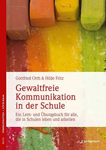 Fritz, Hilde Gewaltfreie Kommunikation in der Schule: Wie Wertschätzung gelingen kann. Ein Lern- und Übungsbuch für alle, die in Schulen leben u. arbeiten