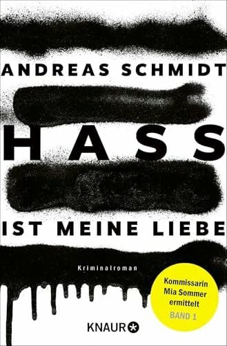 Schmidt, Andreas Hass ist meine Liebe: Kriminalroman | Gesellschaftliche Tabus und unsagbare Geheimnisse – der Auftakt einer dunklen Krimireihe (Kommissarin Mia Sommer ermittelt, Band 1)