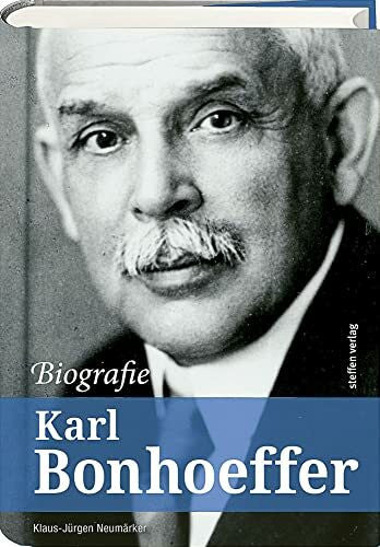Klaus-Jürgen Neumärker Karl Bonhoeffer - Biografie: Ein Leben für die Psychiatrie und Neurologie