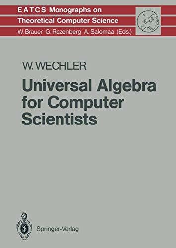 Wechler, Wolfgang Universal Algebra for Computer Scientists (Monographs in Theoretical Computer Science. An EATCS Series)