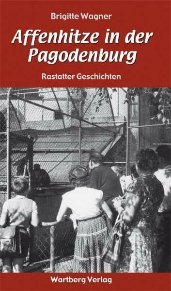 Brigitte Wagner Affenhitze in der Pagodenburg - Rastatter Geschichten (Geschichten und Anekdoten)