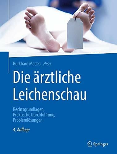 Madea, Burkhard Die ärztliche Leichenschau: Rechtsgrundlagen, Praktische Durchführung, Problemlösungen