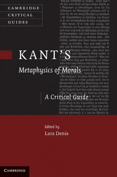 Denis, Lara Kant's 'Metaphysics of Morals': A Critical Guide (Cambridge Critical Guides)
