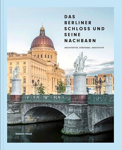 Spindler, Rudolf Das Berliner Schloss und seine Nachbarn: Architektur, Städtebau, Geschichte