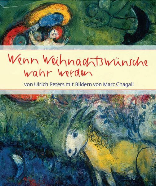 Chagall, Marc Wenn Weihnachtswünsche wahr werden: mit Bildern von Marc Chagall