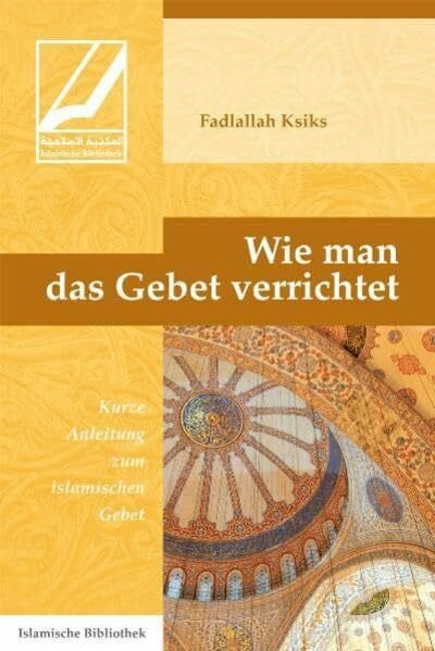 Ksiks, Fadlallah Wie man das Gebet verrichtet: Kurze Anleitung zum islamischen Gebet