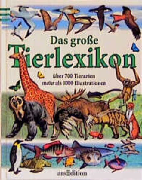 Störiko, Anja Das grosse Tierlexikon: Über 700 Tierarten. Mehr als 1000 Illustrationen