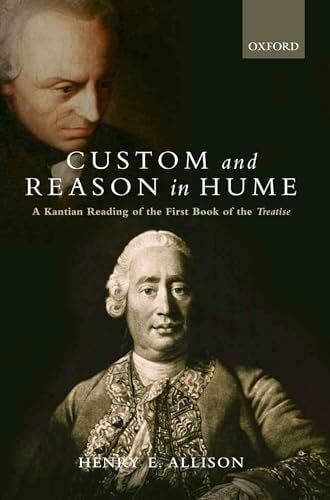 Allison, Henry E. Custom and Reason in Hume: A Kantian Reading of the First Book of the Treatise