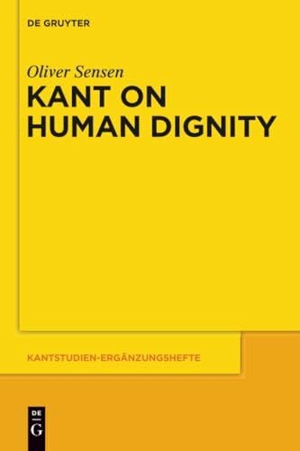 Sensen, Oliver Kant on Human Dignity (Kantstudien-Ergänzungshefte, 166, Band 166)