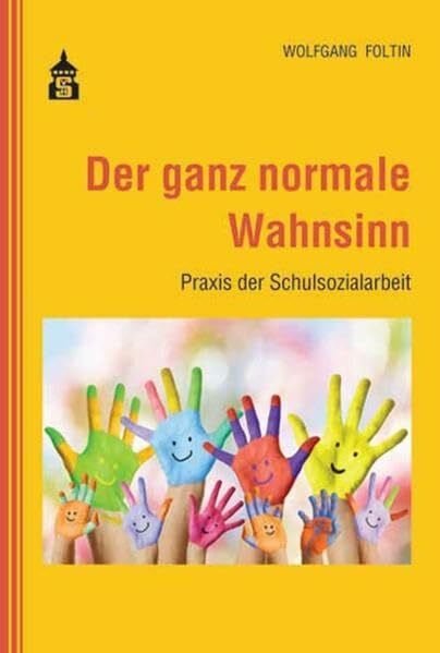 Foltin, Wolfgang Der ganz normale Wahnsinn: Praxis der Schulsozialarbeit