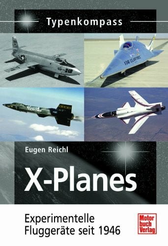 Reichl, Eugen X-Planes: Experimentelle Fluggeräte seit 1946 (Typenkompass)