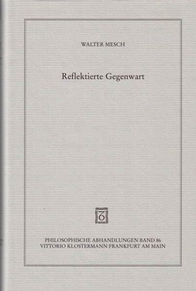 Mesch, Walter Reflektierte Gegenwart. Eine Studie über Zeit und Ewigkeit bei Platon, Aristoteles, Plotin und Augustinus