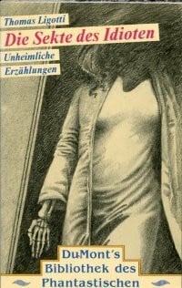 Ligotti, Thomas Die Sekte des Idioten: Unheimliche Erzählungen (DUMONT Bibliothek des Phantastischen)