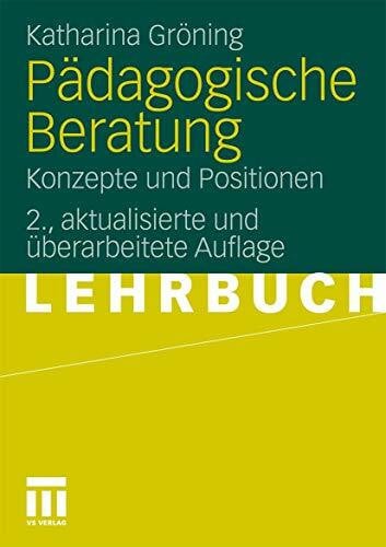 Gröning, Katharina Pädagogische Beratung: Konzepte und Positionen