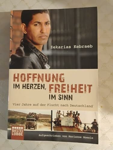 Moesle, Marianne Hoffnung im Herzen, Freiheit im Sinn: Vier Jahre auf der Flucht nach Deutschland. Aufgeschrieben von Marianne Moesle