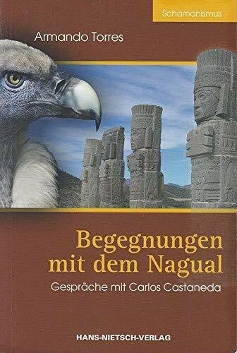 Torres, Armando Begegnungen mit dem Nagual: Gespräche mit Carlos Castaneda