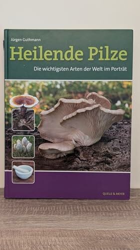 Guthmann, Jürgen Heilende Pilze: Die wichtigsten Arten der Welt im Porträt