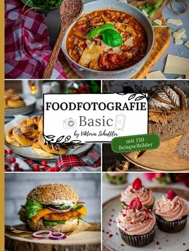 Schaffler, Viktoria FOODFOTOGRAFIE Basic mit 130 Beispielbilder: by Viktoria Schaffler von Kaiserlich gekocht
