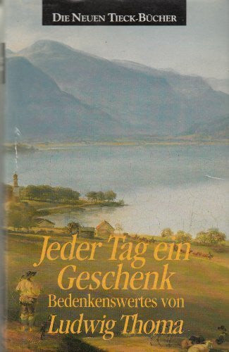 Ludwig Thoma Jeder Tag ein Geschenk. Bedenkenswertes von Ludwig Thoma