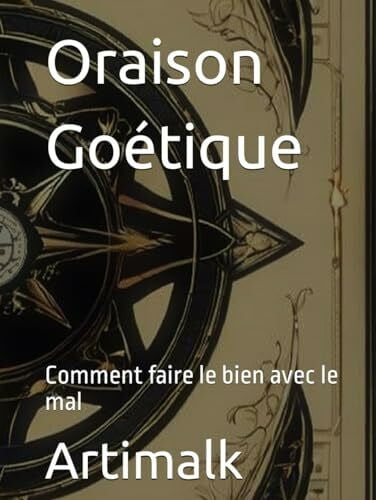 Artimalk Oraison Goétique: Comment faire le bien avec le mal