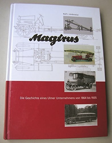 Ambrosius, Rolf A. Magirus. Die Geschichte eines Ulmer Unternehmens von 1864 bis 1935.