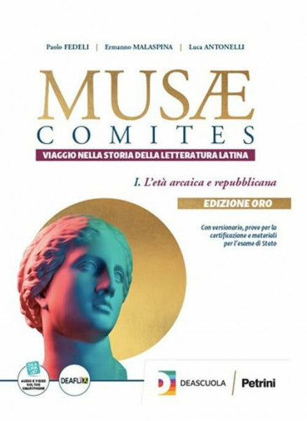 Malaspina, Ermanno Musae comites. Viaggio nella storia della letteratura latina. Ediz. oro. Per le Scuole superiori. Con espansione online. Età arcaica e repubblicana (Vol. 1)
