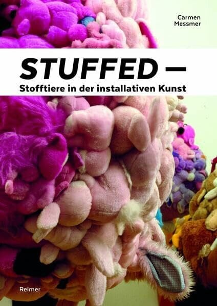Messmer, Carmen Stuffed – Stofftiere in der installativen Kunst