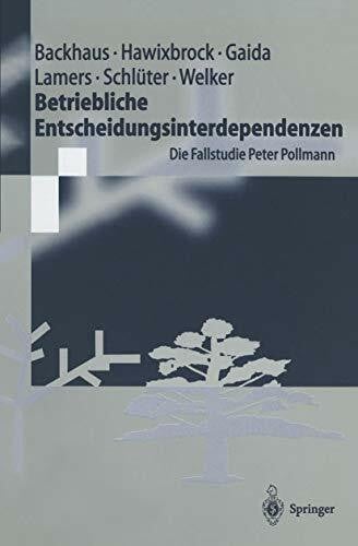 Welker, Michael Betriebliche Entscheidungsinterdependenzen: Die Fallstudie Peter Pollmann (Springer-Lehrbuch)