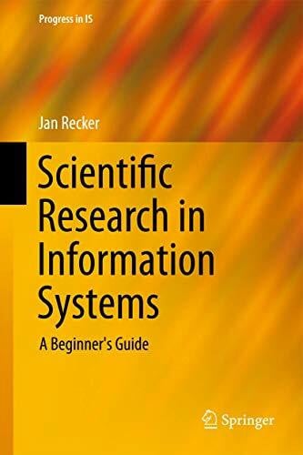 Recker, Jan Scientific Research in Information Systems: A Beginner's Guide (Progress in IS)