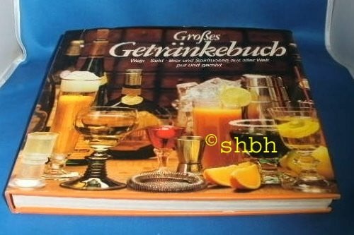 Arius, Claus Grosses Getränkebuch : Wein, Sekt, Bier u. Spirituosen aus aller Welt pur u. gemixt.