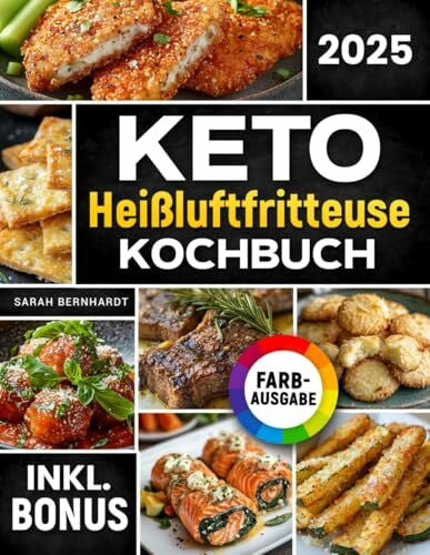 Bernhardt, Sarah Das Keto Heißluftfritteuse Kochbuch: Schnelle, leckere und einfache Keto-Rezepte aus Ihrem Airfryer | Fett verbrennen und Energie steigern mit der ... Ernährung | inkl. Challenge & Nährwertangaben