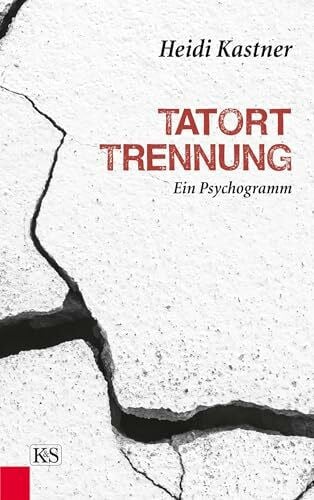 Kastner, Heidi Tatort Trennung: Ein Psychogramm